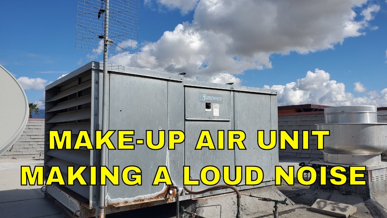 MAKE-UP AIR UNIT MAKING A LOUD NOISE