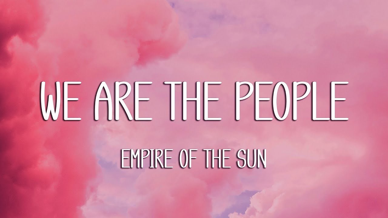 Empire of the Sun - We Are The People (Lyrics)
