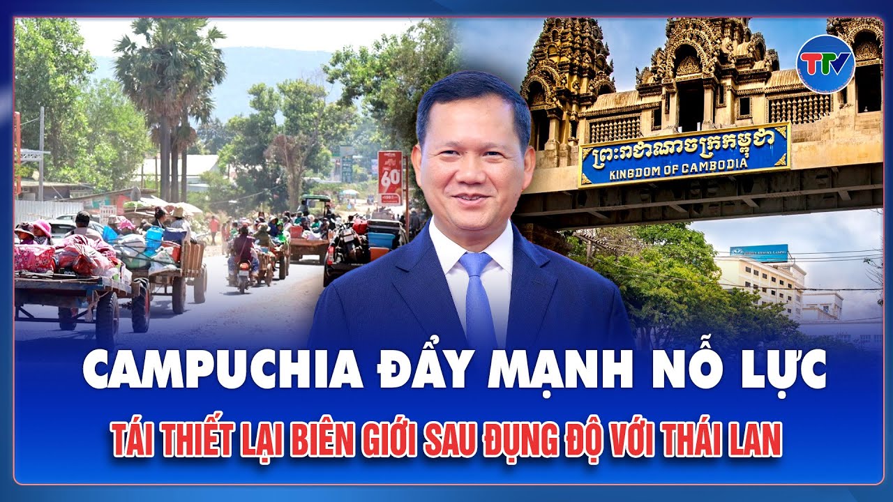 Campuchia đẩy mạnh nỗ lực tái thiết tại các tỉnh biên giới sau đụng độ với Thái Lan