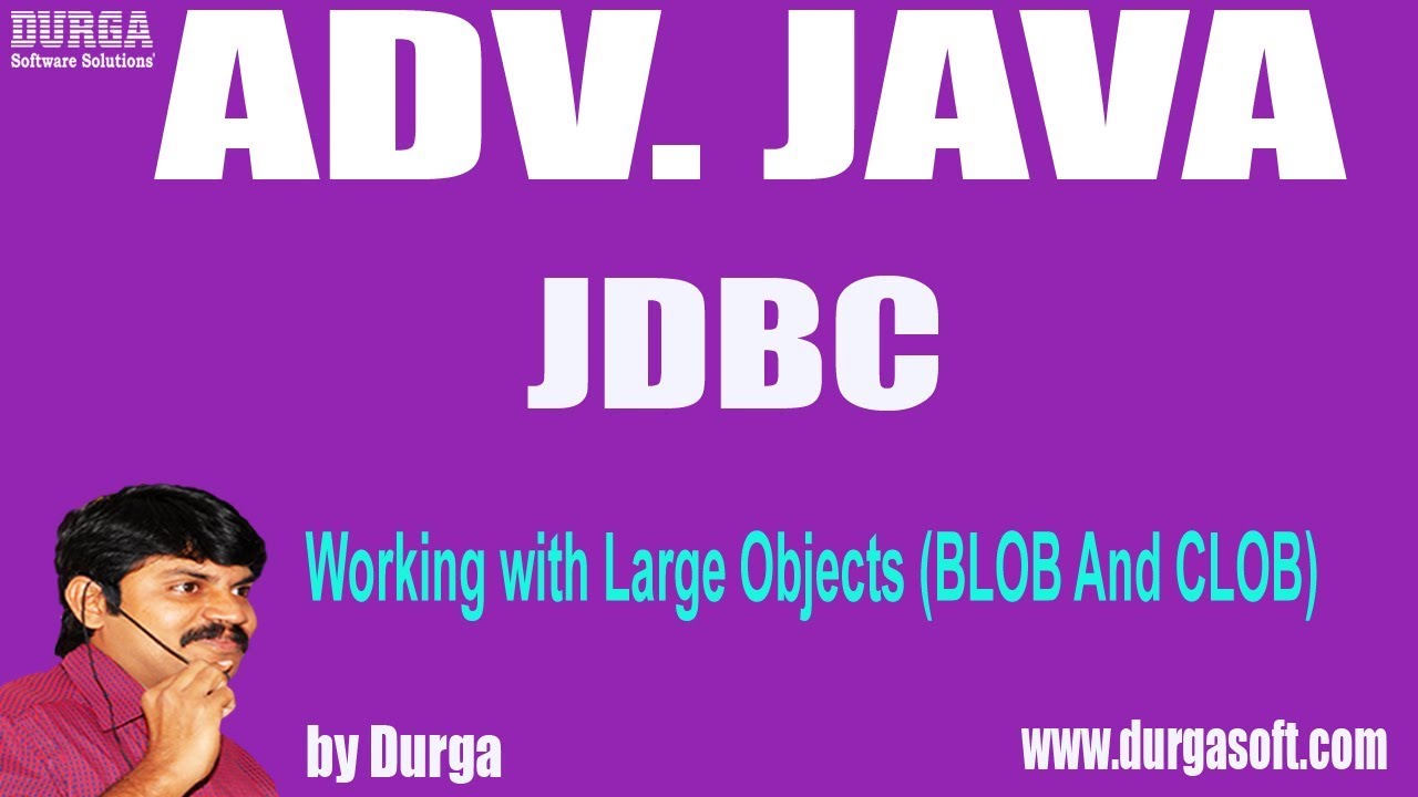 Adv Java||JDBC-117||Working with Large Objects (BLOB And CLOB)|| Introduction
