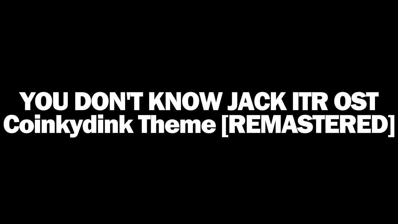 YOU DON'T KNOW JACK Into the Rush OST - Coinkydink Theme [REMASTERED]