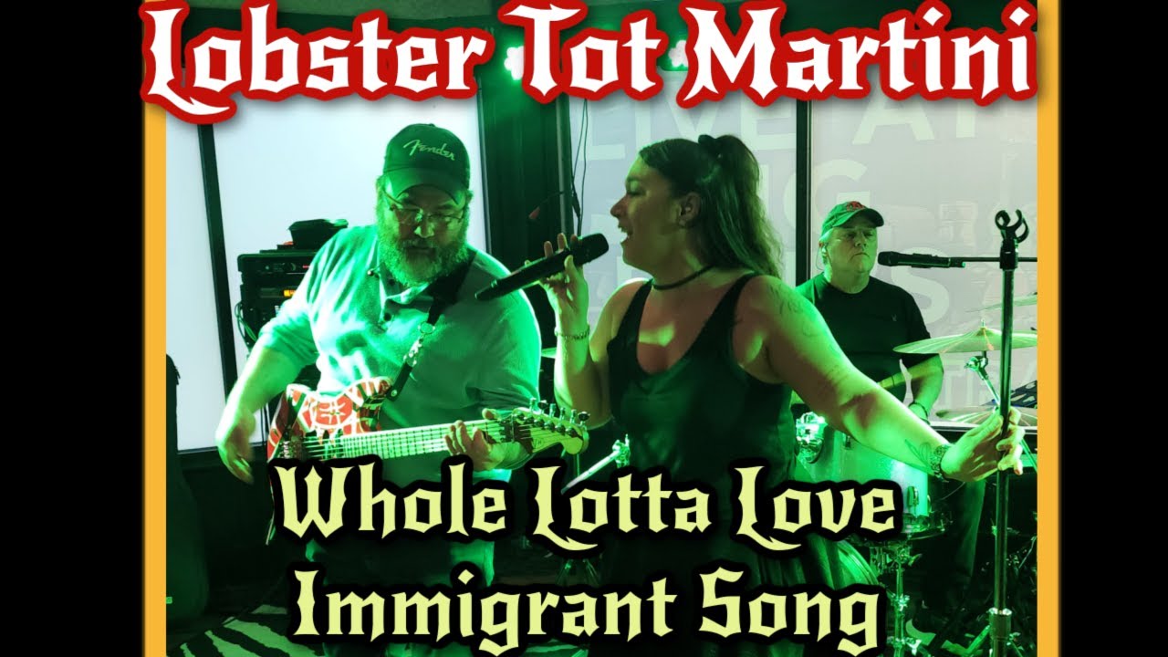 Lobster Tot Martini covers Whole Lotta Love/Immigrant Song Medley by Led Zeppelin