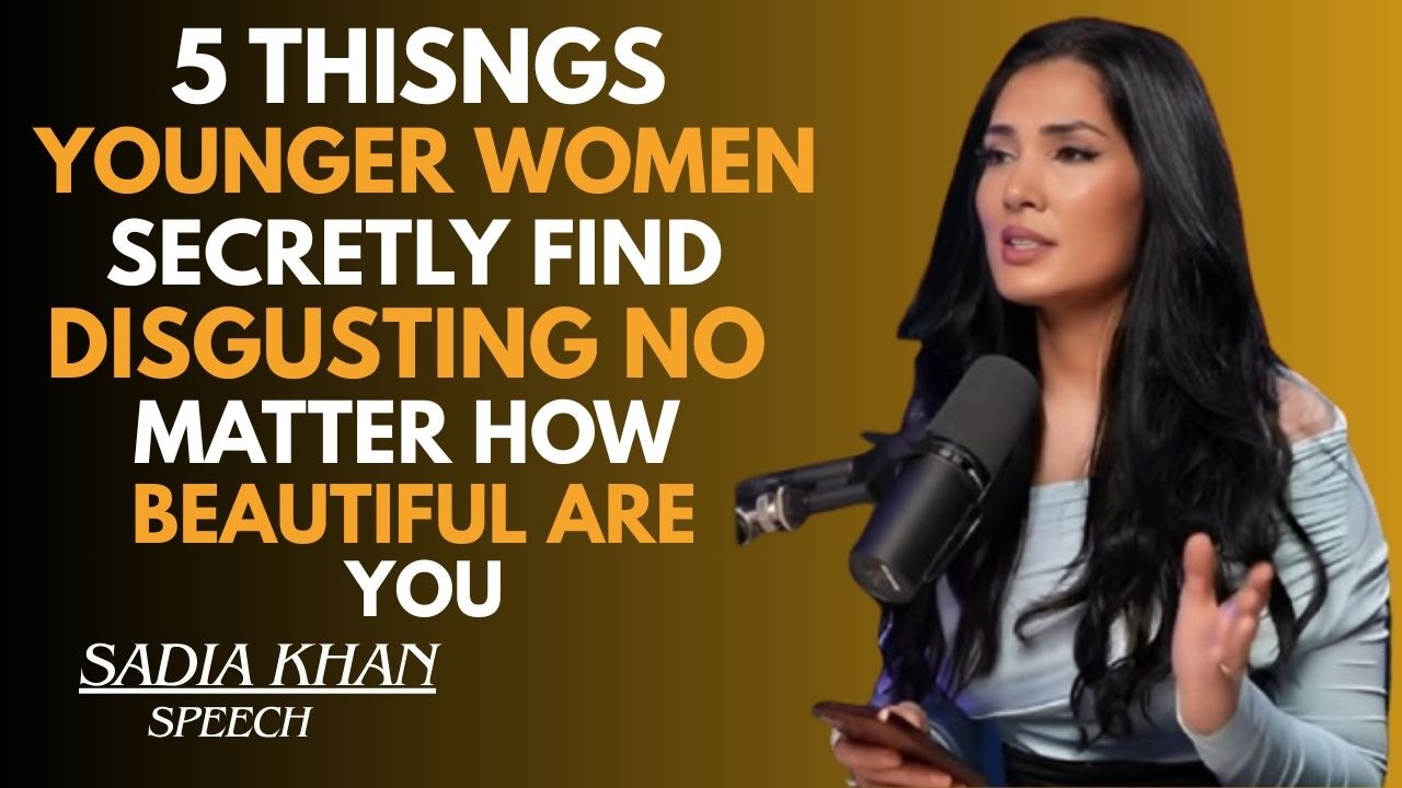 🔥5 THINGS YOUNGER WOMEN SECRETLY FIND DISGUSTING NO MATTER HOW BEAUTIFUL YOU ARE ||SADIA KHAN