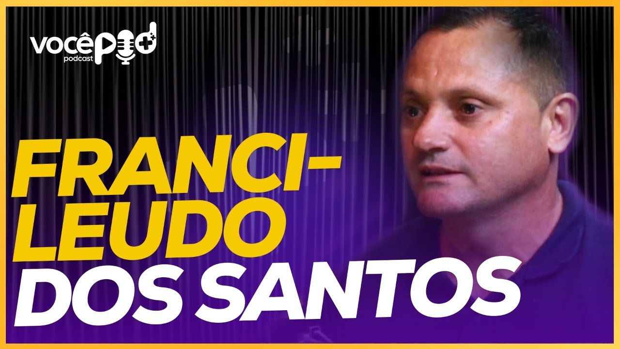 FRANCILEUDO DOS SANTOS - VocêPodMais Podcast - #010