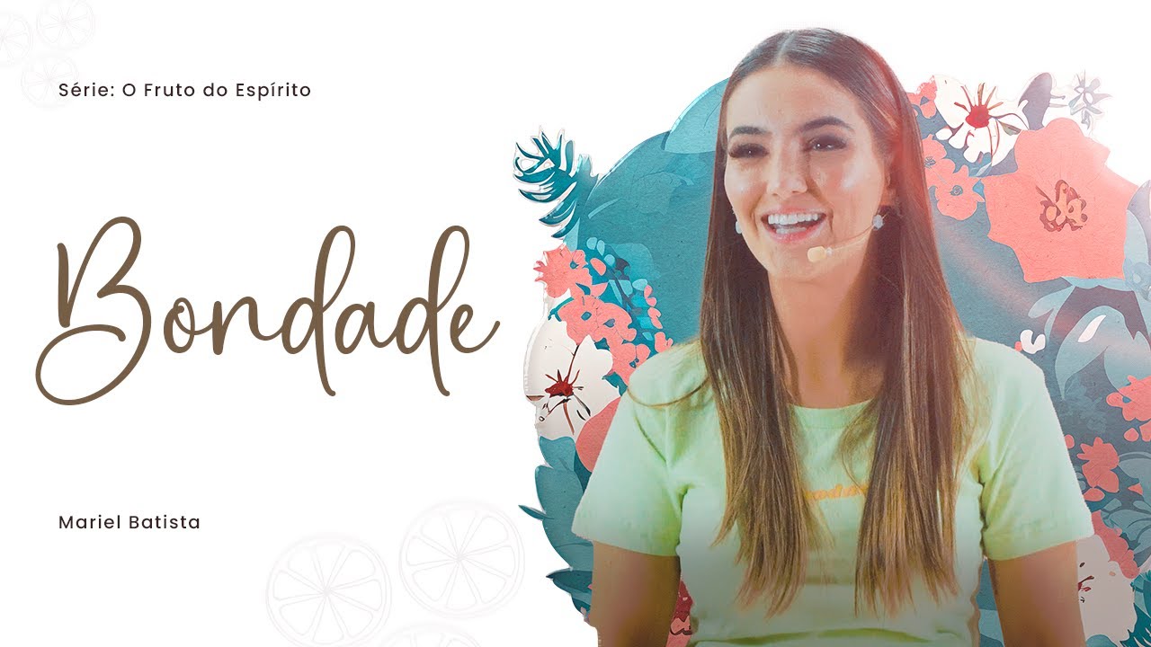 O que é Bondade? | Série: O Fruto do Espírito | Mariel Batista
