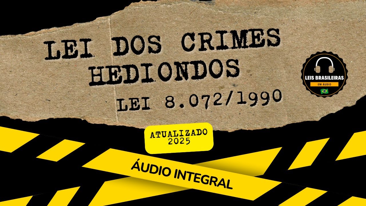 LEI DOS CRIMES HEDIONDOS - LEI 8.072/1990 - ATUALIZADA 2025