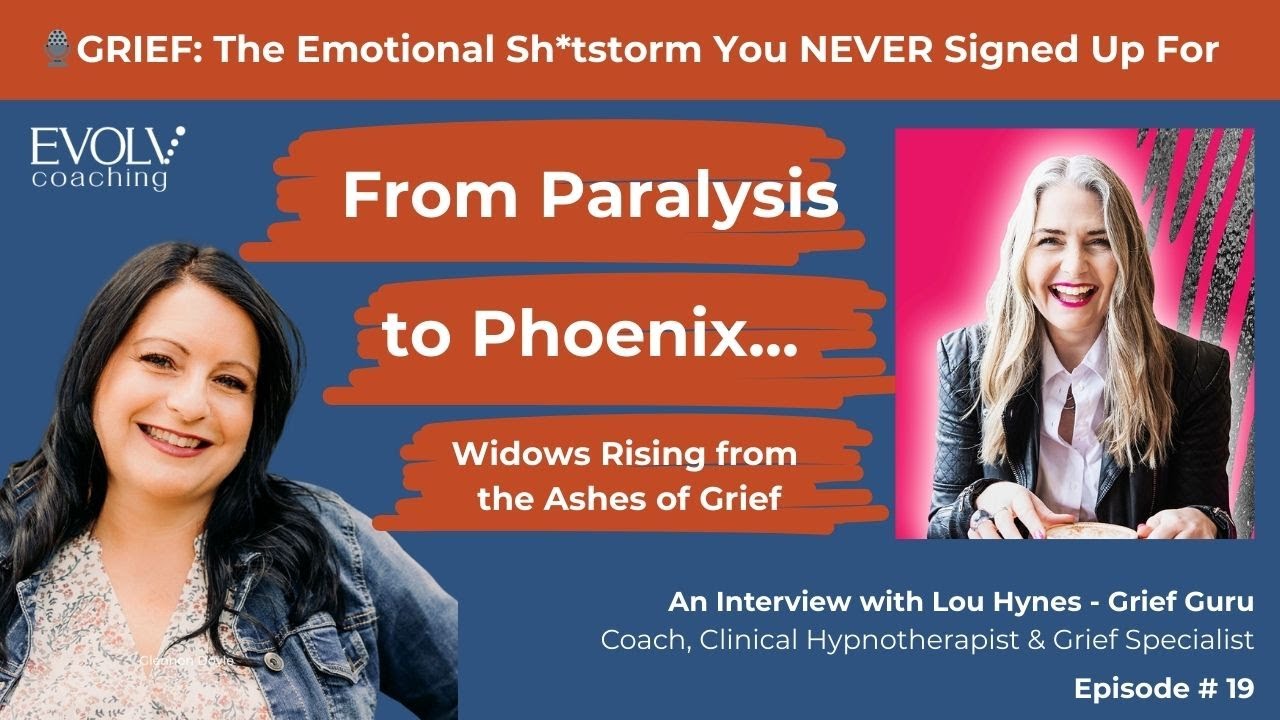 From Paralysis to Phoenix...Widows Rising From the Ashes of Grief