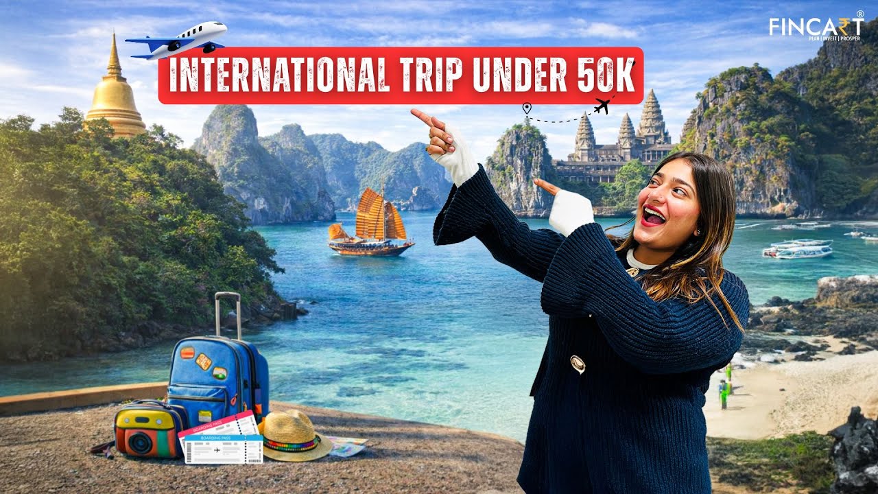 International Trip Under ₹50,000: Step-by-Step Budget Travel Plan | Budget Trip | Fincart