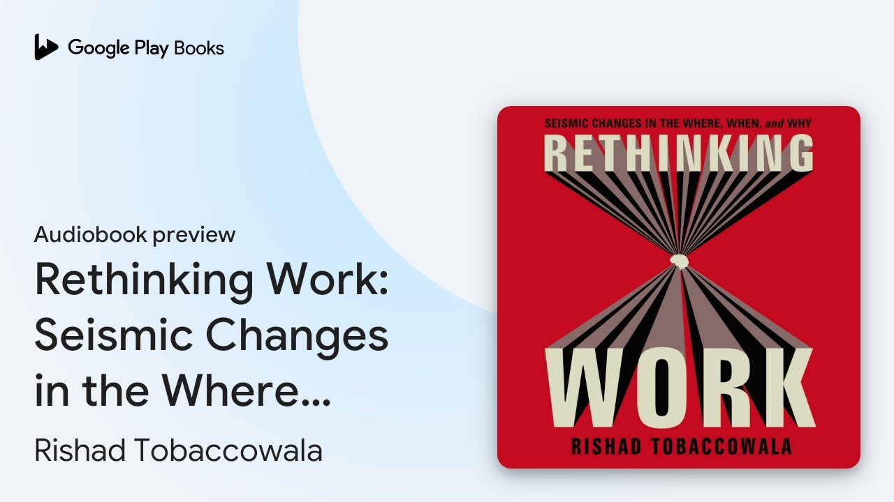 Rethinking Work: Seismic Changes in the Where,&hellip; by Rishad Tobaccowala &middot; Audiobook preview