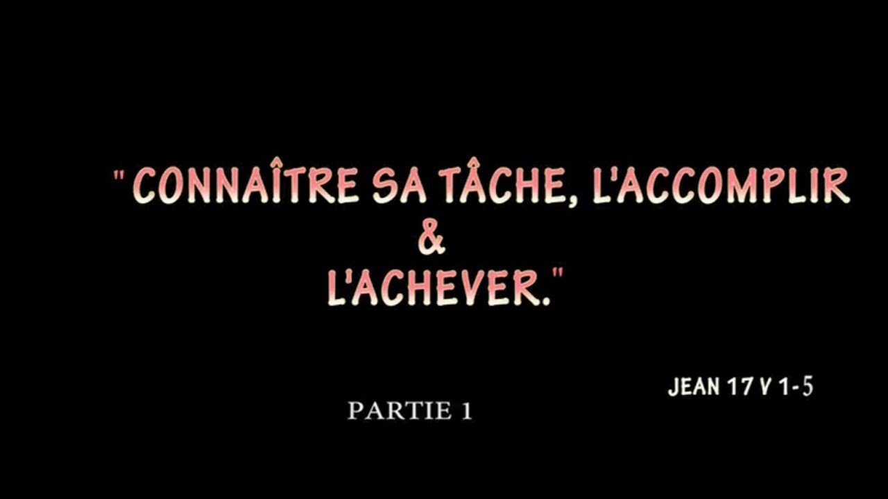 CONNAÎTRE SA TÂCHE, L’ACCOMPLIR ET L’ACHEVER 1/4