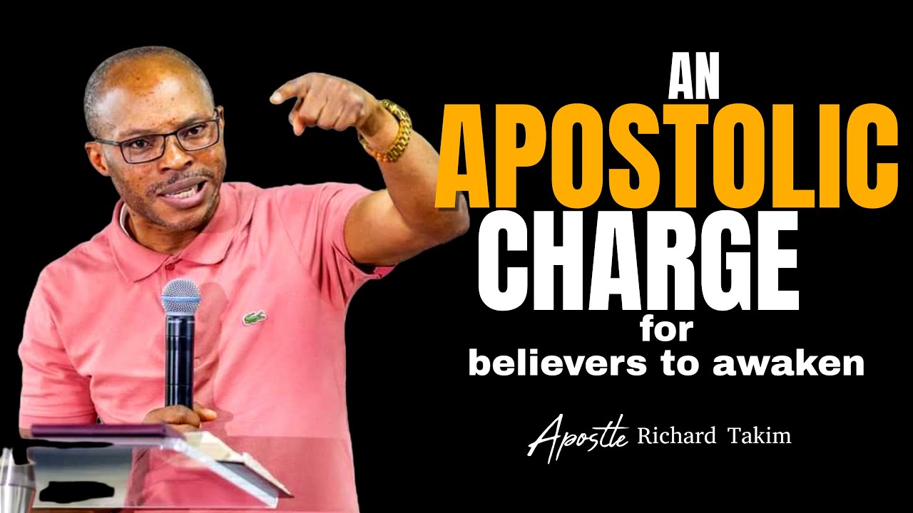 AN APOSTOLIC CHARGE BY APOSTLE RICHARD TAKIM TO ALL BELIEVERS