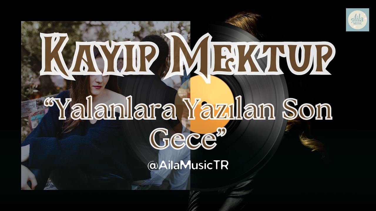 AilaMusicTR | KAYIP MEKTUP | Yalanlara Yazılan Son Gece