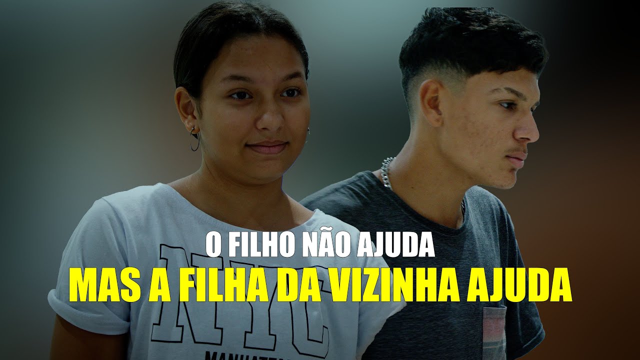 O FILHO NÃO AJUDA, MAS A FILHA DA VIZINHA AJUDA