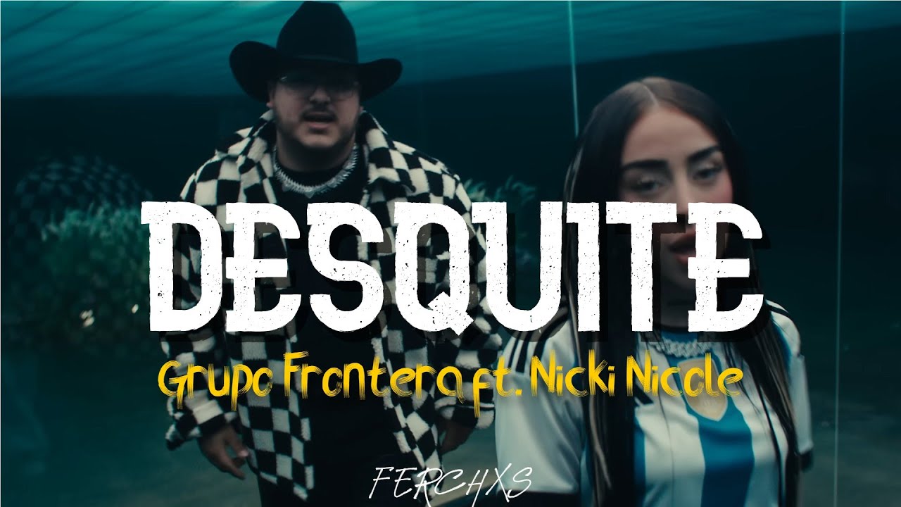 Grupo Frontera ft. Nicki Nicole - DESQUITE (Letra/Lyrics)