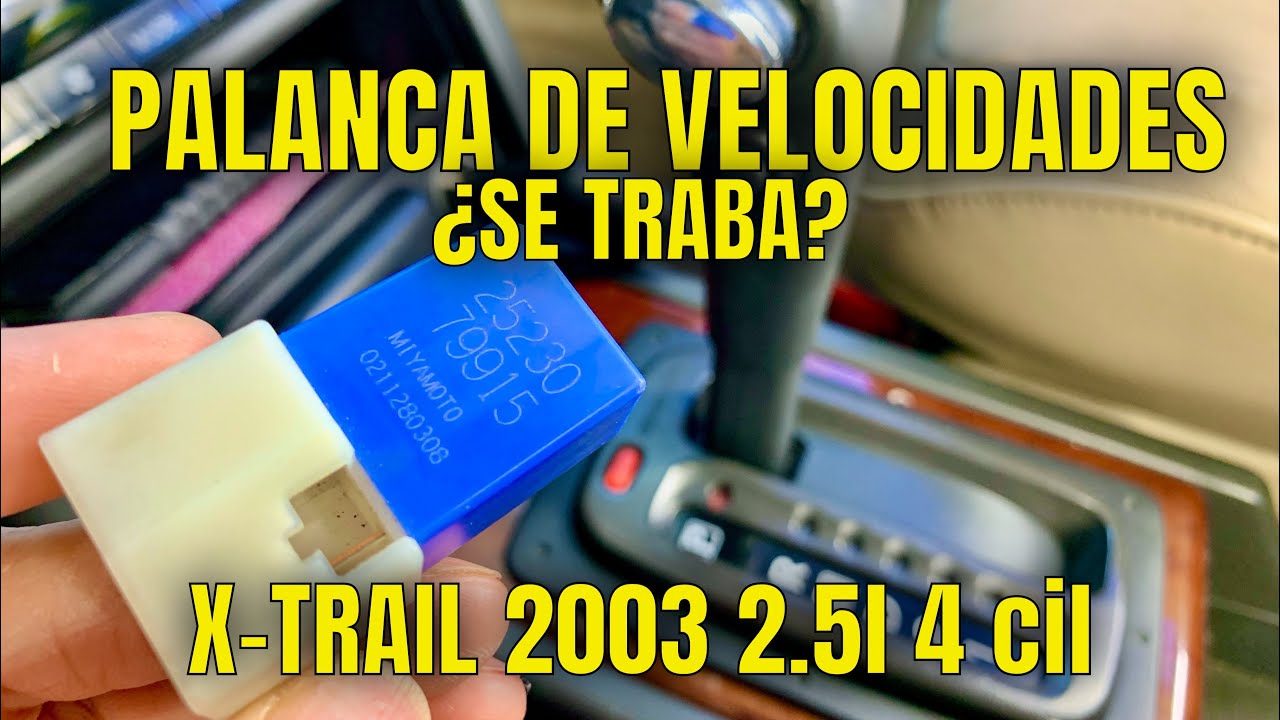 ¿POR ESTO SE TRABAN LAS VELOCIDADES? X-TRAIL 2003