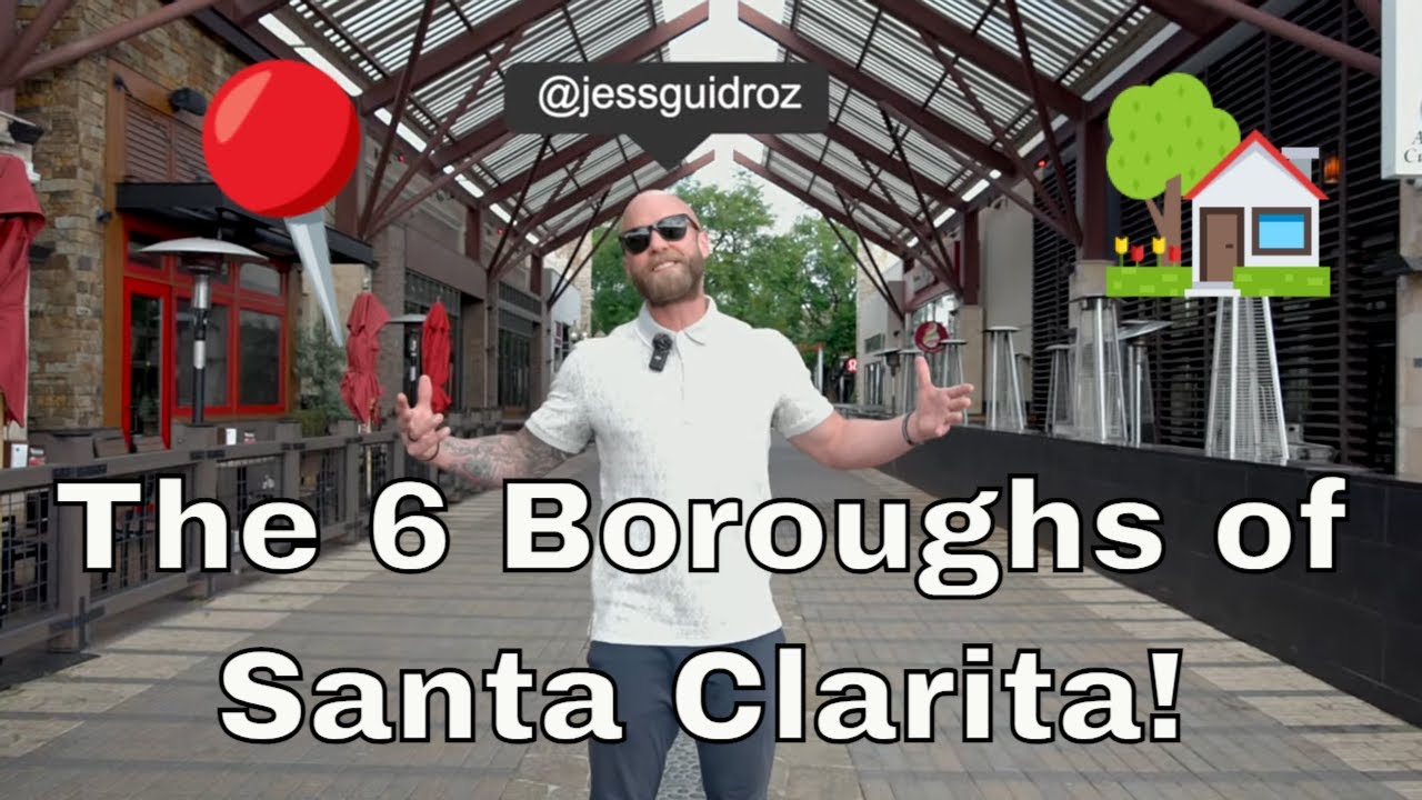 The 6 Boroughs of Santa Clarita (MUST WATCH IF YOU'RE MOVING HERE!)