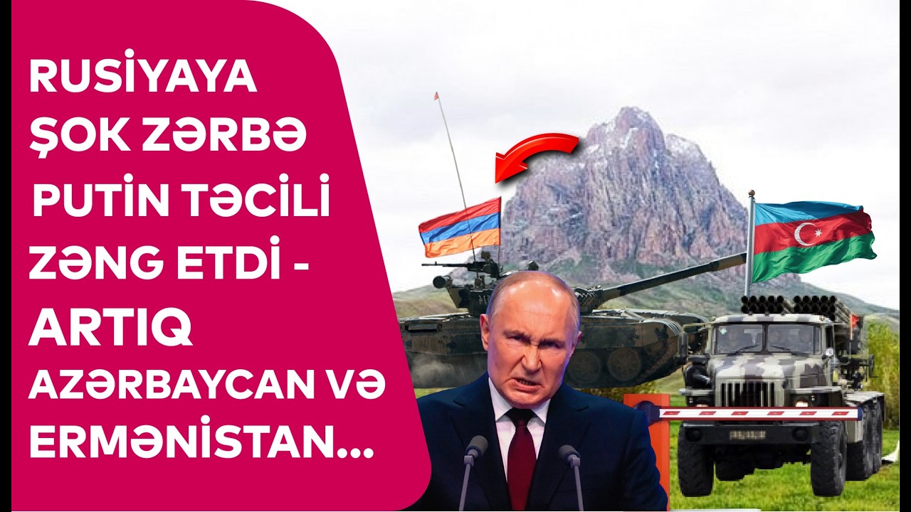 Rusiyaya ŞOK ZƏRBƏ, Putin təcili ZƏNG ETDİ - Artıq Azərbaycan və Ermənistan...
