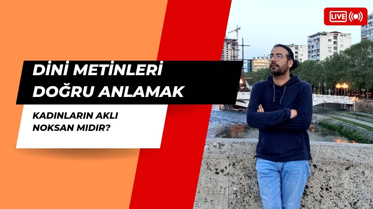 Dini Metinleri Anlama Yöntemi: Kadının Aklı Noksan mıdır? (Women in Religious Texts)