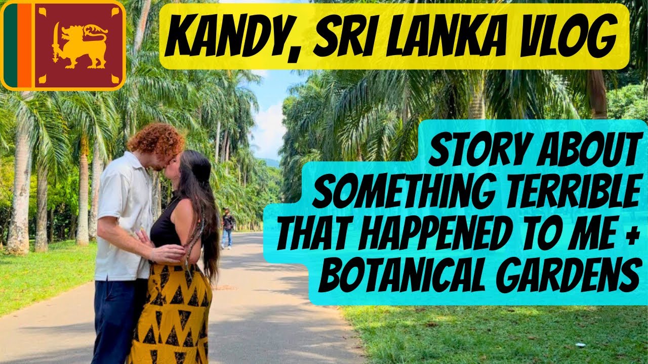 Kandy, SRI LANKA 🇱🇰 | WHY I FELT UNSAFE + Botanical Gardens | Things to do in Kandy