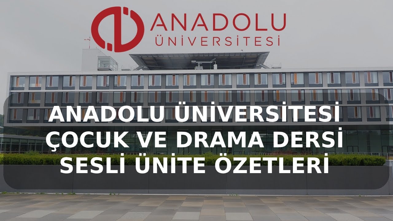 ÇOCUK VE DRAMA DERSİ 1.2.3.4. ÜNİTELER SESLİ ÖZET ANADOLU ÜNİVERSİTESİ