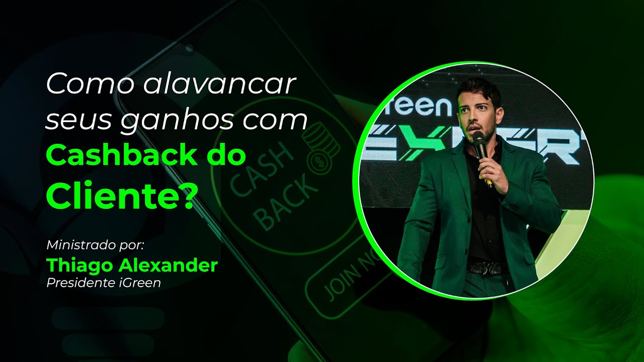 Como alavancar seus ganhos com Cashback do Cliente? Com Presidente Thiago Alexander