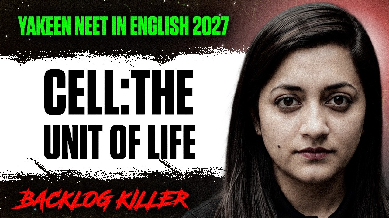 Cell: The Unit Of Life | Biology Backlog Complete 🚀 | Yakeen NEET in English 2027