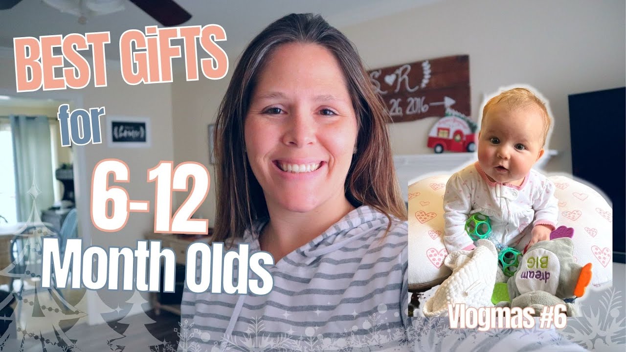 Best Gift Ideas for Babies 6 Months to 1 Year Old | Holiday & Birthday Gifts | What You Need