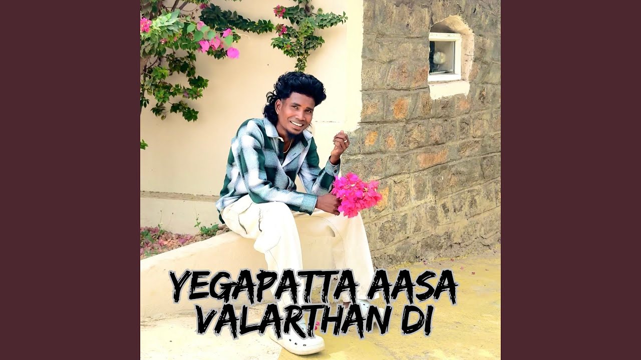 YEGAPATTA AASA VALARTHAN DI