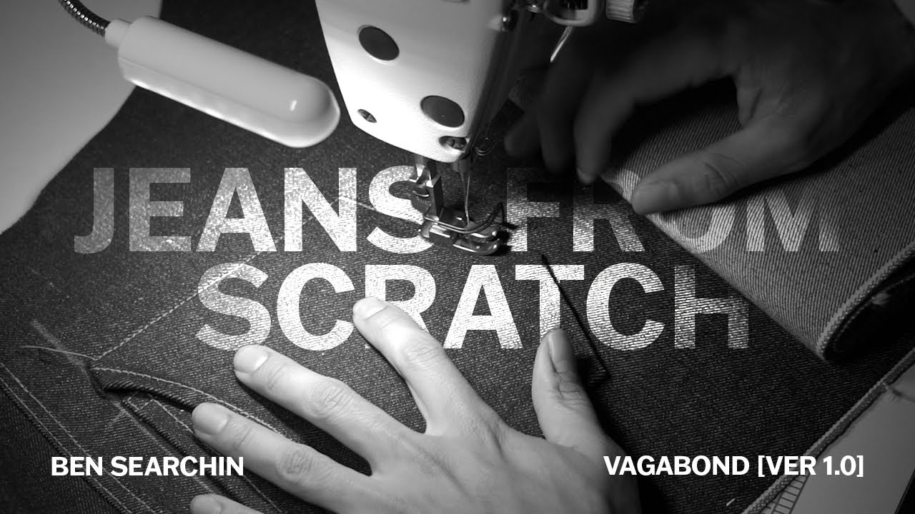 Making Raw Selvedge Jeans From Scratch | Ben Searchin - VAGABOND [VER 1.0]