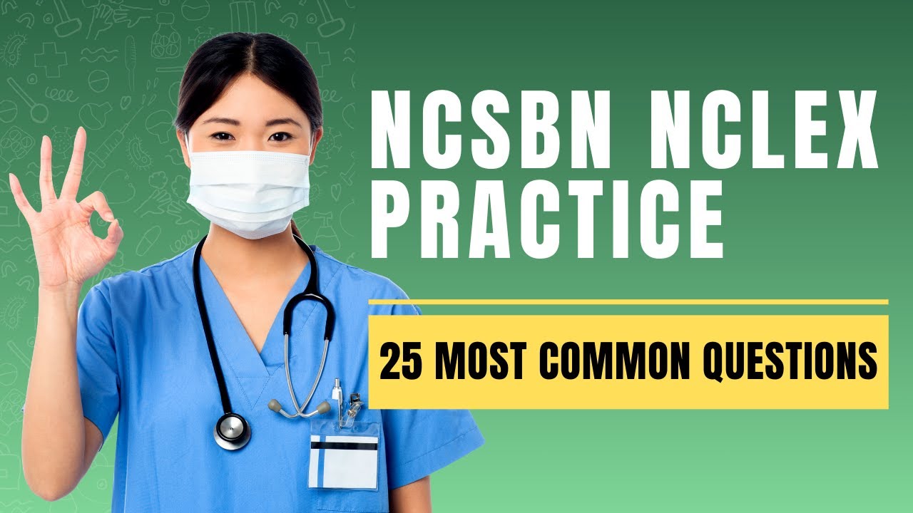NCSBN NCLEX Practice Exam - Nursing Test Prep & Study Guide (25 Most Common Questions)