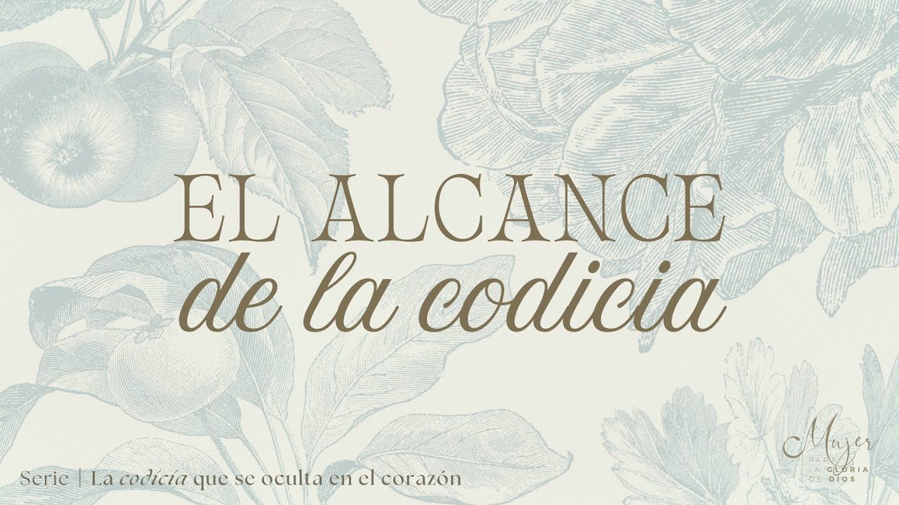 El alcance de la codicia | Mujer para la gloria de Dios