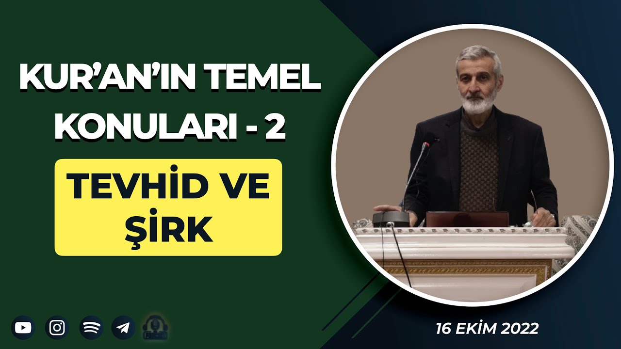 KUR'AN'IN TEMEL KONULARI-2: TEVHİD ve ŞİRK (16 Ekim 2022)