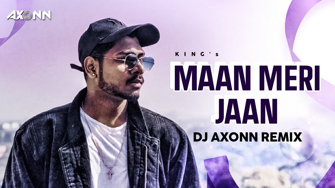 Maan Meri Jaan - DJ Axonn Club Mix | KING