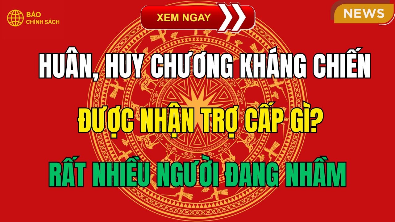 CHÍNH THỨC 2026: Huân, Huy Chương Kháng Chiến Được Nhận Trợ Cấp GÌ? – Rất Nhiều Người Đang Nhầm