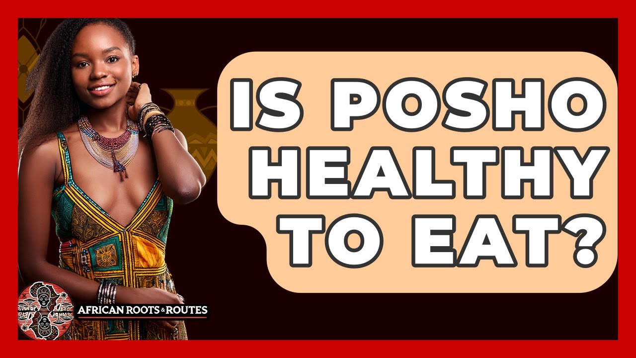 Is Posho Healthy To Eat? - African Roots And Routes