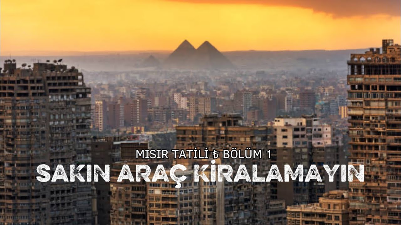 Mısır Tatilimiz-Uçak Fiyatları-Araç Kiralama Ücreti-Kahire’de Ki Otel Ne Kadar Tuttu? Açıklıyorum.