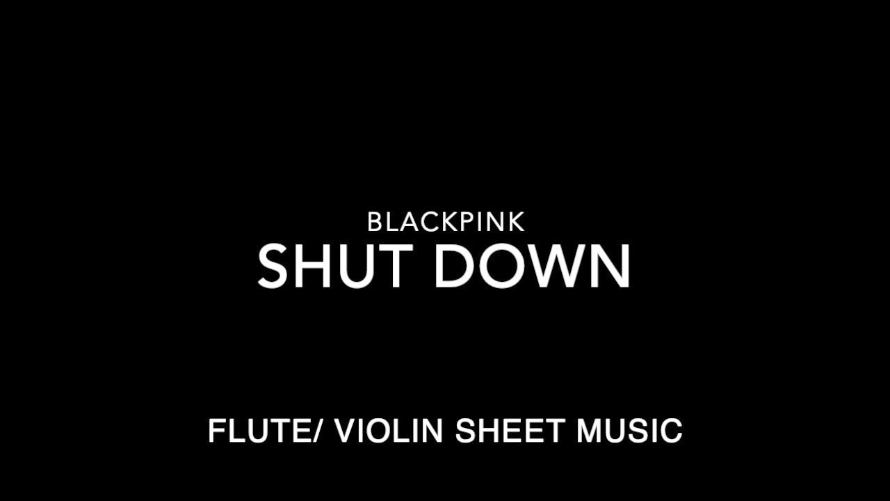 BLACKPINK - SHUT DOWN -Flute/ Violin Sheet Music