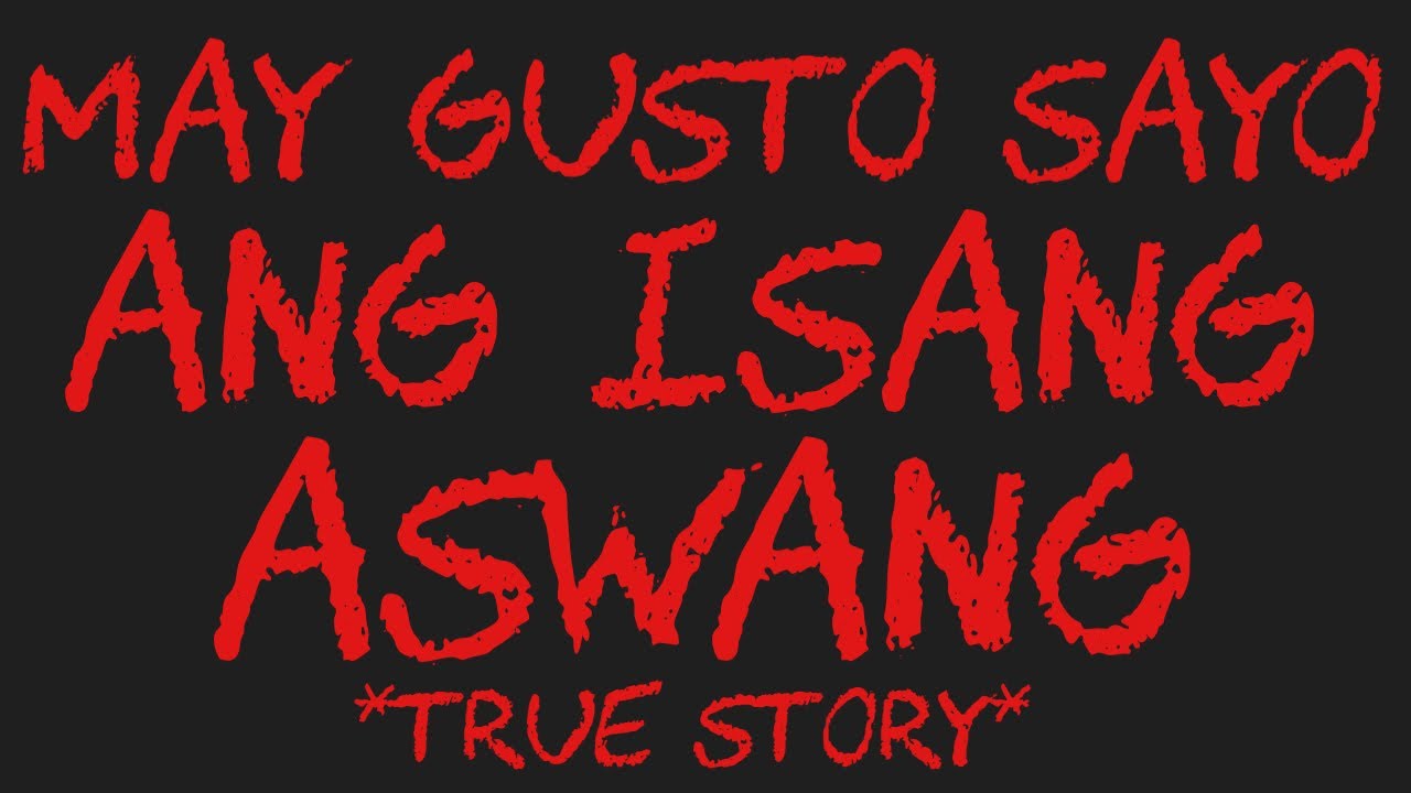 MAY GUSTO SAYO ANG ISANG ASWANG *True Story*