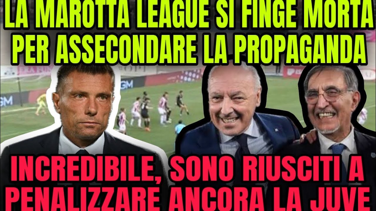 MAROTTA LEAGUE SI FINGE MORTA! JUVENTUS ANCORA PENALIZZATA!