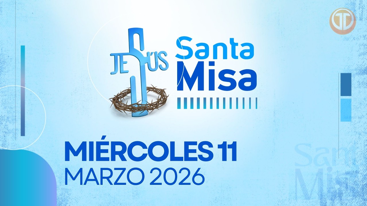 LA SANTA MISA | 11 DE MARZO DE 2026