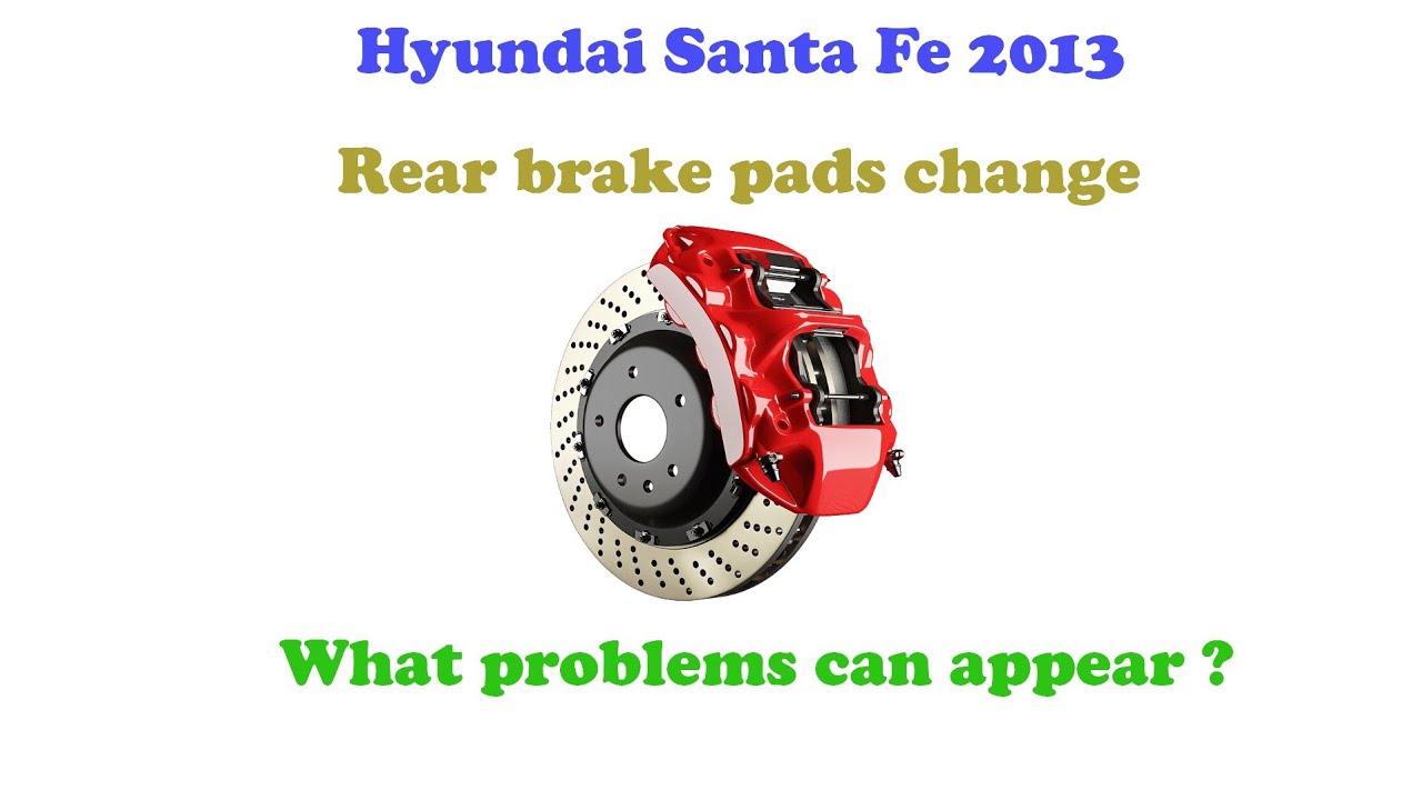 Hyundai Santa Fe 2013 2.2 diesel Rear brake pads  change or replacement