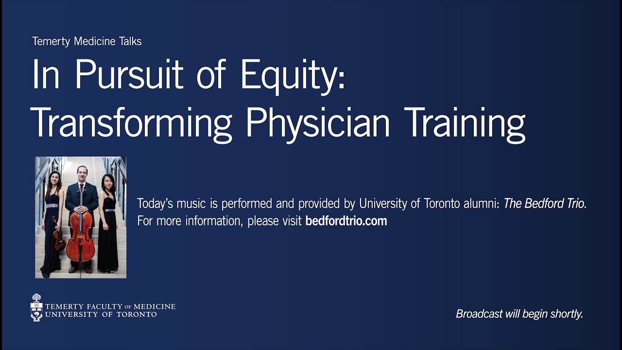 In Pursuit of Equity: Transforming Physician Training (a Temerty Medicine Talk)