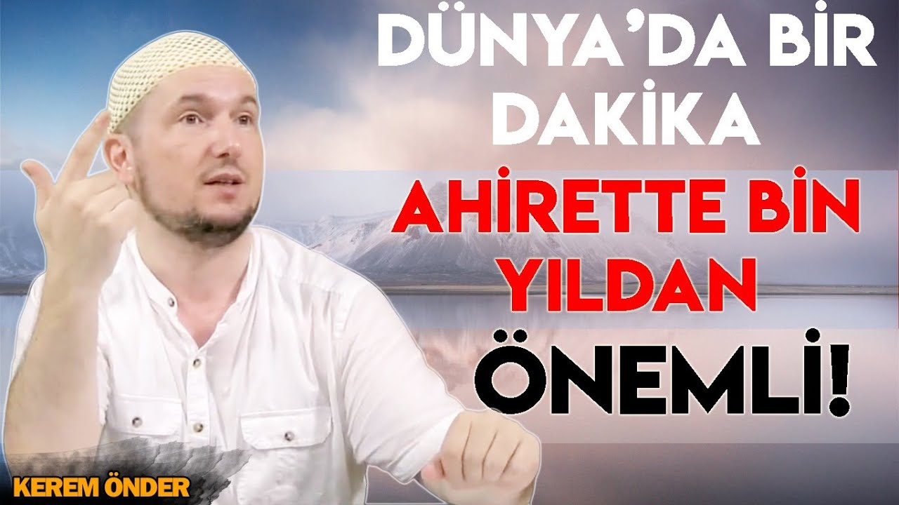 Dünyadaki bir dakikan, ahiretteki bin yılından daha önemli ! - Zaman ⁄ Kerem Önder