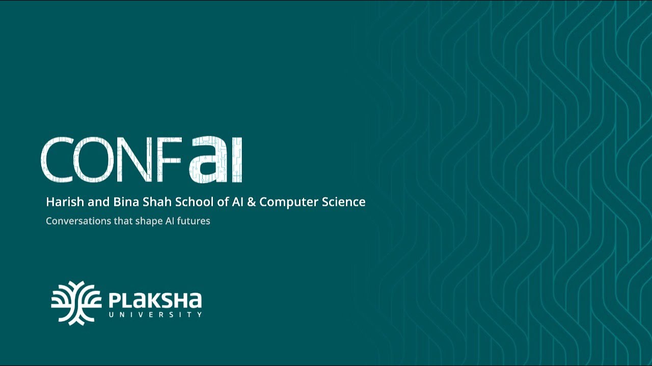 ConfAI 2025 | Harish and Bina Shah School of Computer Science and AI at Plaksha University | Day 2