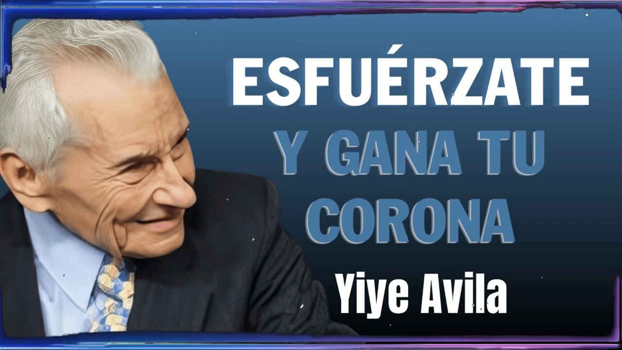 Esfuérzate Y Gana Tu Corona | Yiye Ávila Enseñanza