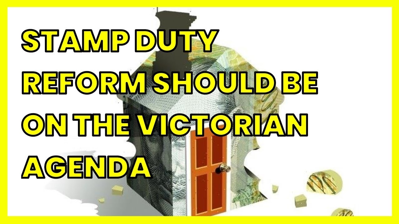 STAMP DUTY REFORM SHOULD BE ON THE VICTORIAN AGENDA