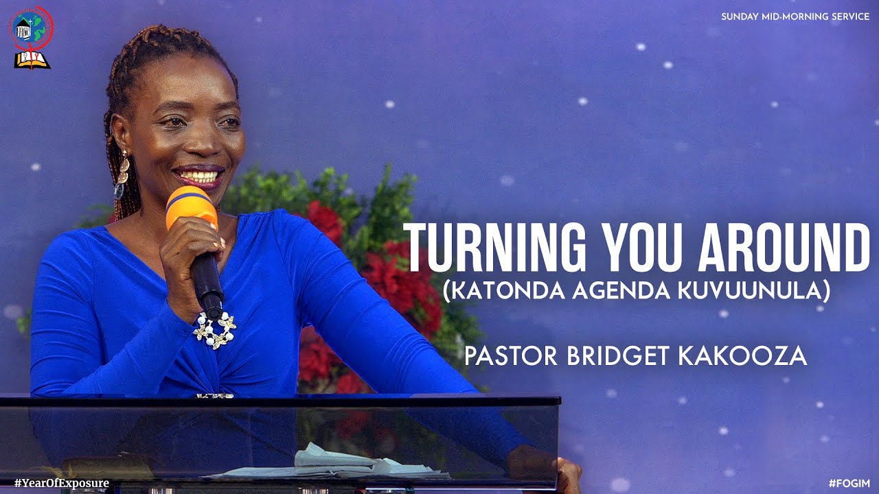 GOD IS TURNING YOU AROUND (KATONDA AGENDA KUVUUNULA) | PASTOR BRIDGET KAKOOZA | FOGIM
