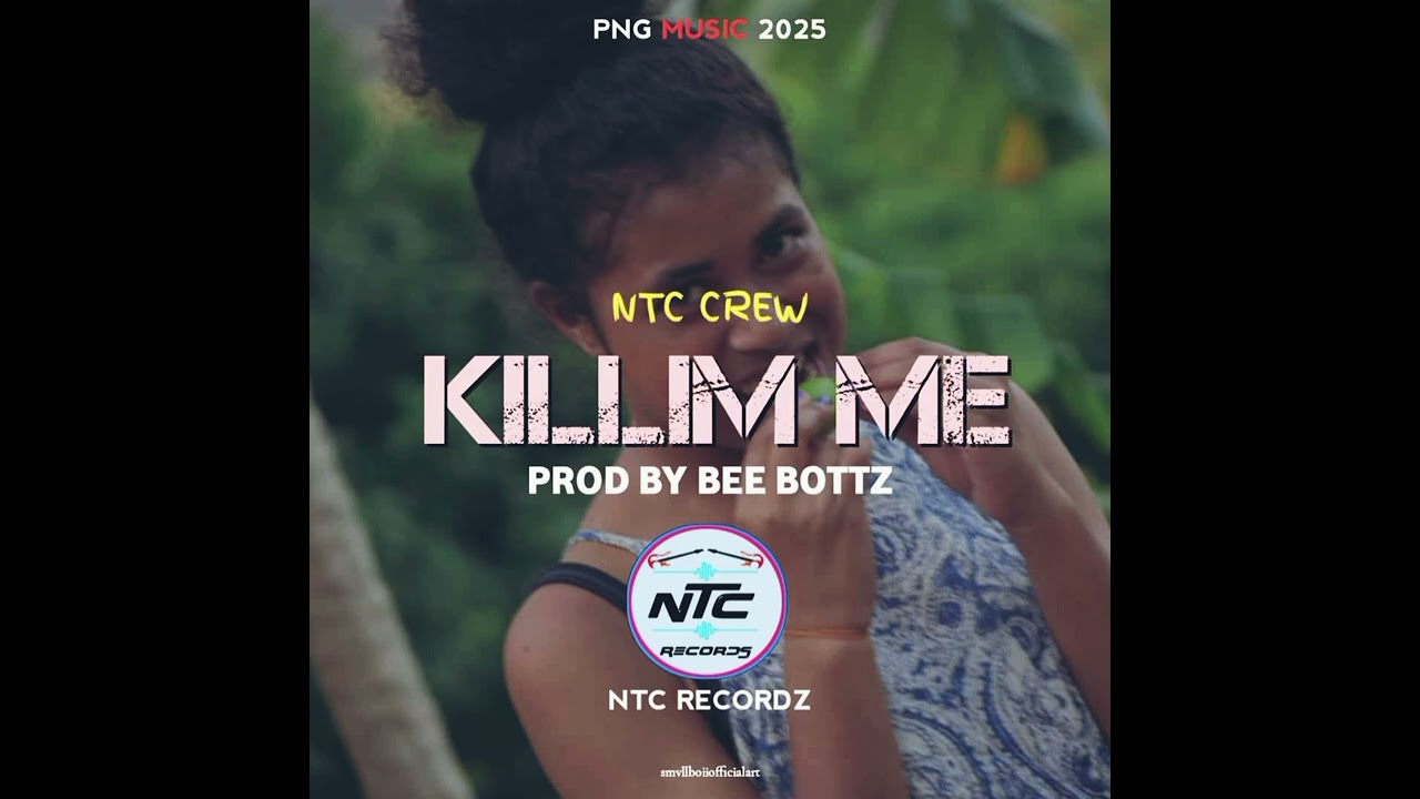 KILLIM ME (2025) NTC CREW _PROD BY BEE BOTTZ _PNG LATEST MUSIC