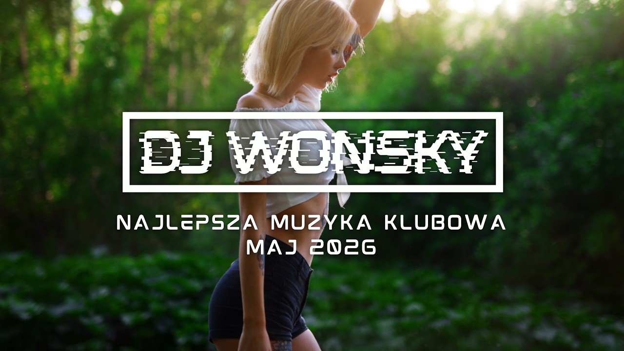 🔥✈️  MAJ 2026 🚧🔥 NAJLEPSZA MUZYKA KLUBOWA 2026 😱🔥 VOL.18 ✈️💥 DJ WONSKY MIX 🤯🔥