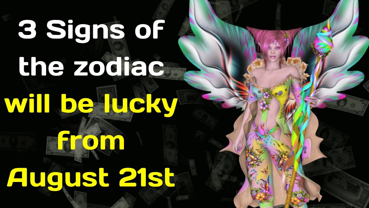 3 Signs of the zodiac will be lucky from August 21st
